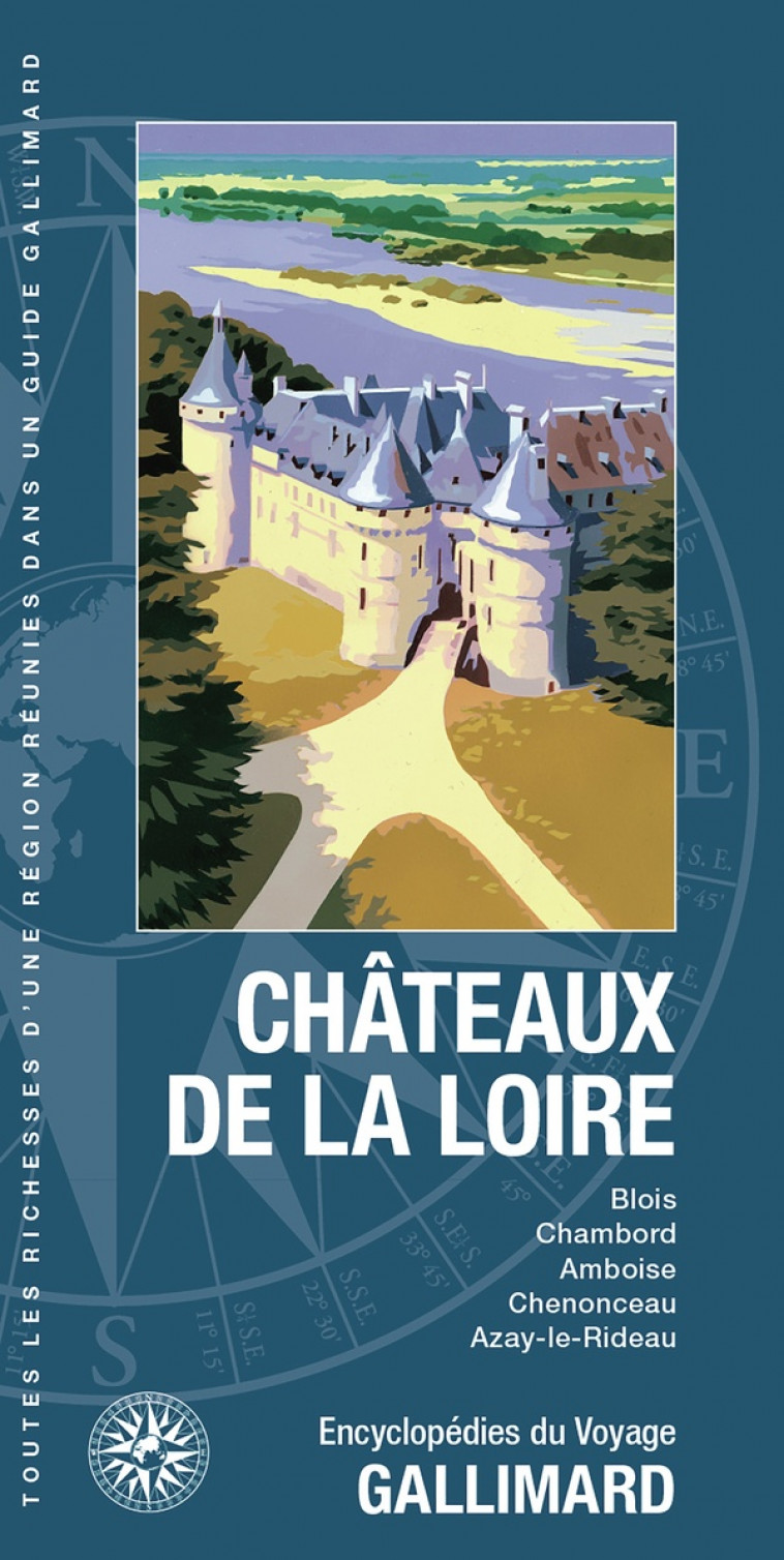 CHATEAUX DE LA LOIRE - BLOIS, CHAMBORD, AMBOISE, CHENONCEAU, AZAY-LE-RIDEAU - COLLECTIF - Gallimard-Loisirs
