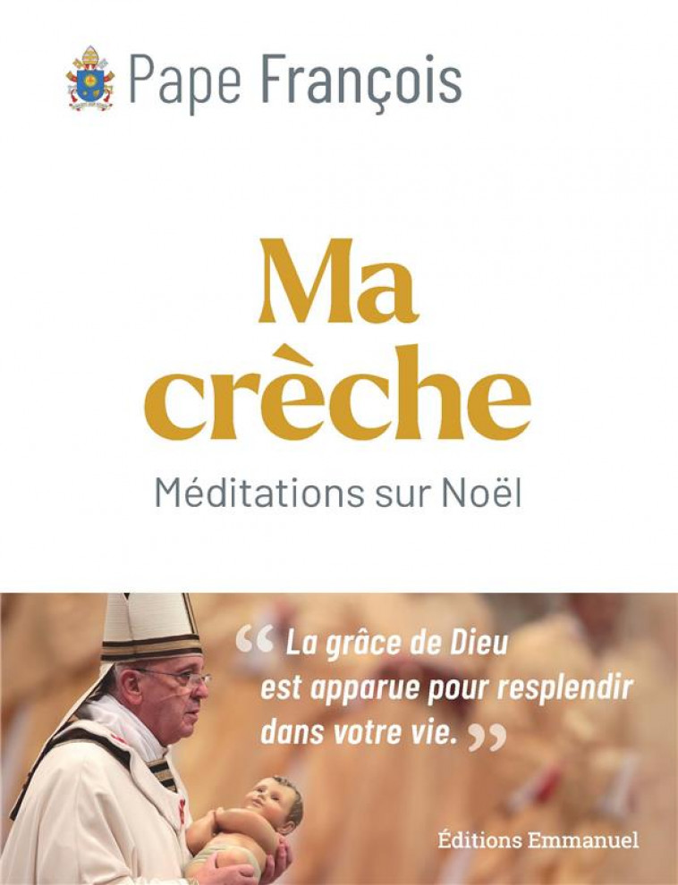 MA CRECHE DE NOEL - MEDITATIONS SUR LE MYSTERE DE LA NATIVITE - PAPE FRANCOIS - EMMANUEL