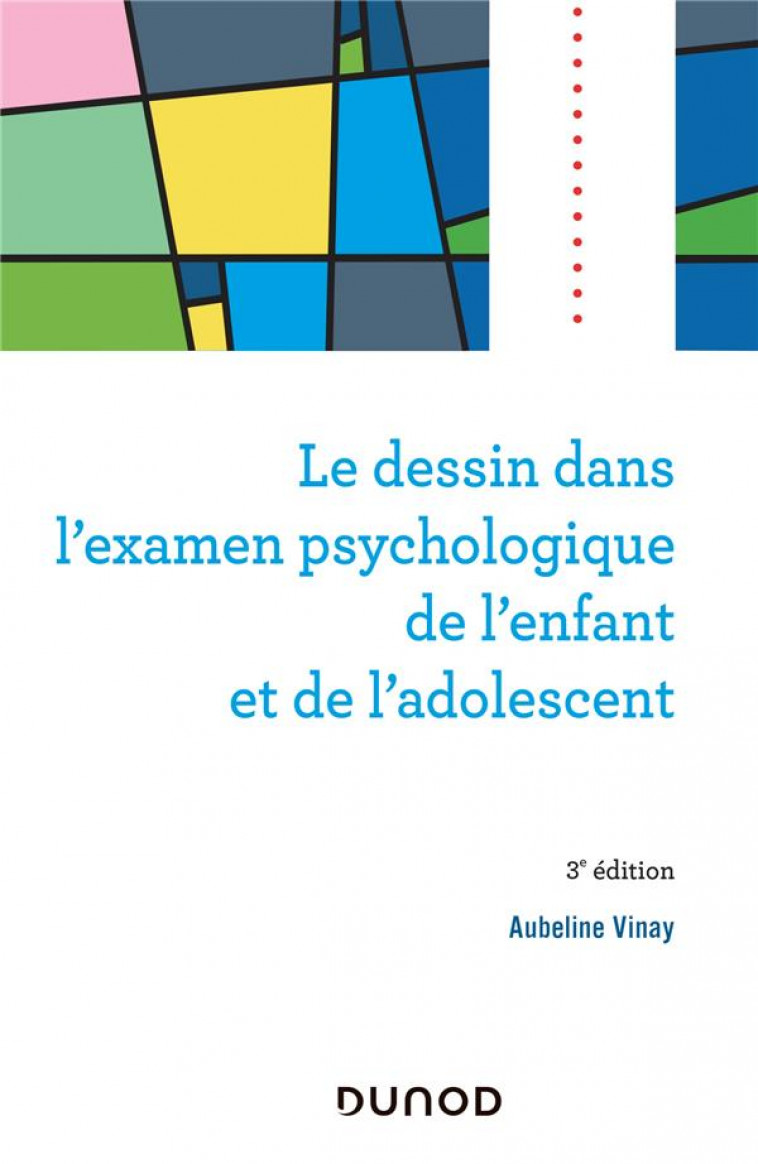 LE DESSIN DANS L-EXAMEN PSYCHOLOGIQUE DE L-ENFANT ET DE L-ADOLESCENT - 3E ED. - VINAY AUBELINE - DUNOD
