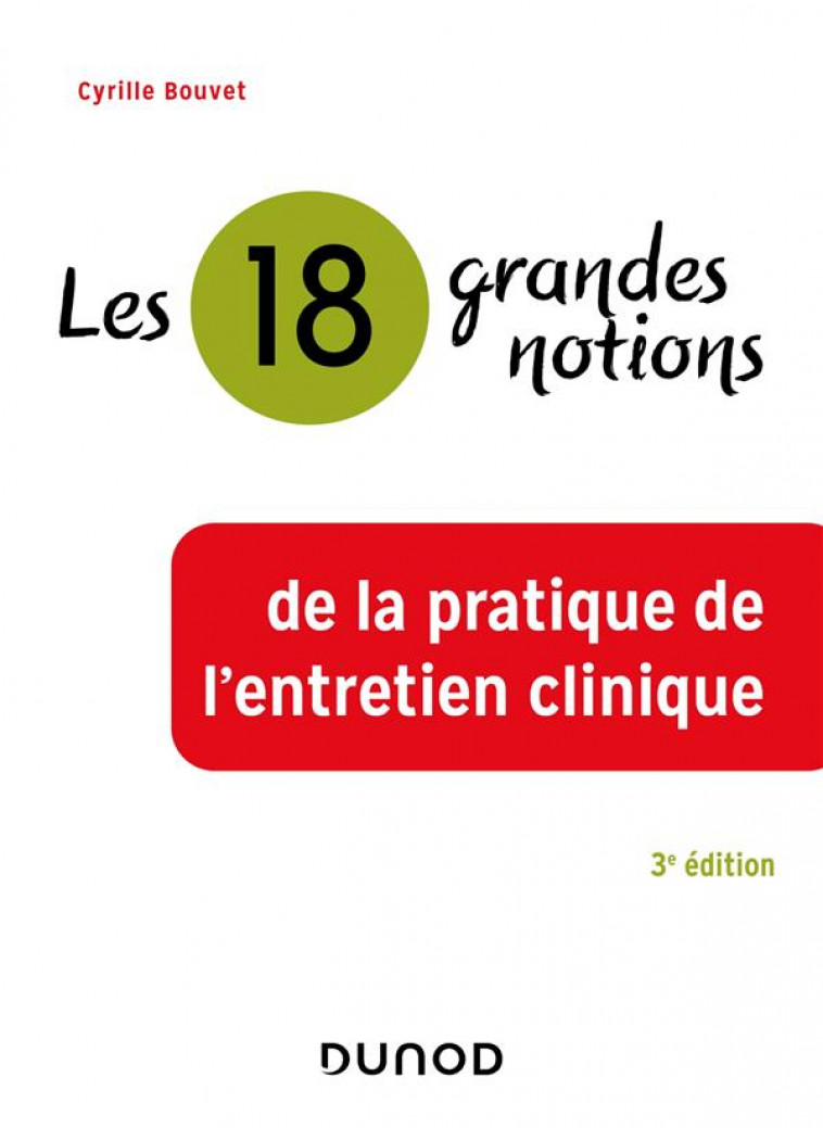 18 GRANDES NOTIONS DE LA PRATIQUE DE L-ENTRETIEN CLINIQUE - 3E ED. - BOUVET CYRILLE - DUNOD