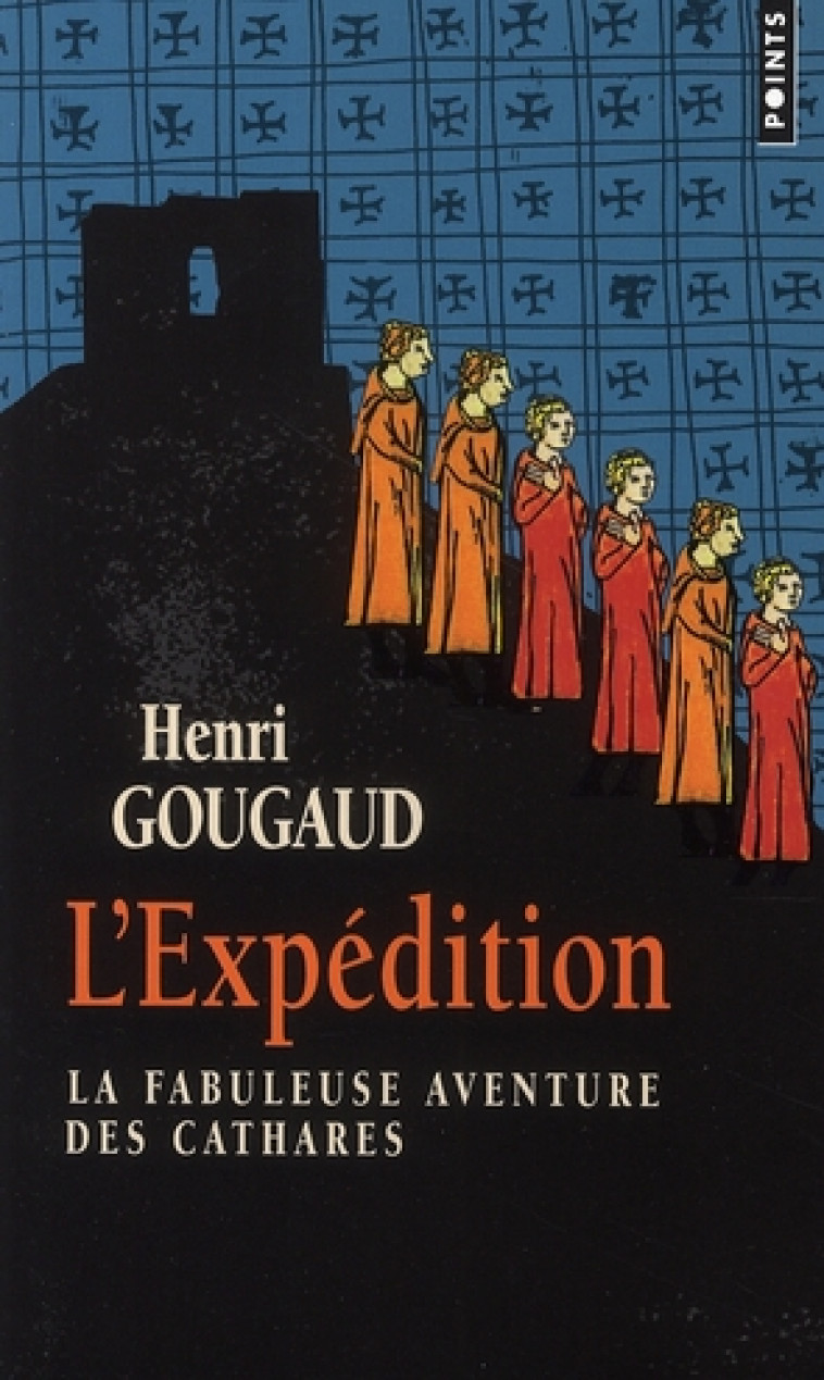 EXPEDITION. LA FABULEUSE AVENTURE DES CATHARES (L-) - GOUGAUD HENRI - POINTS