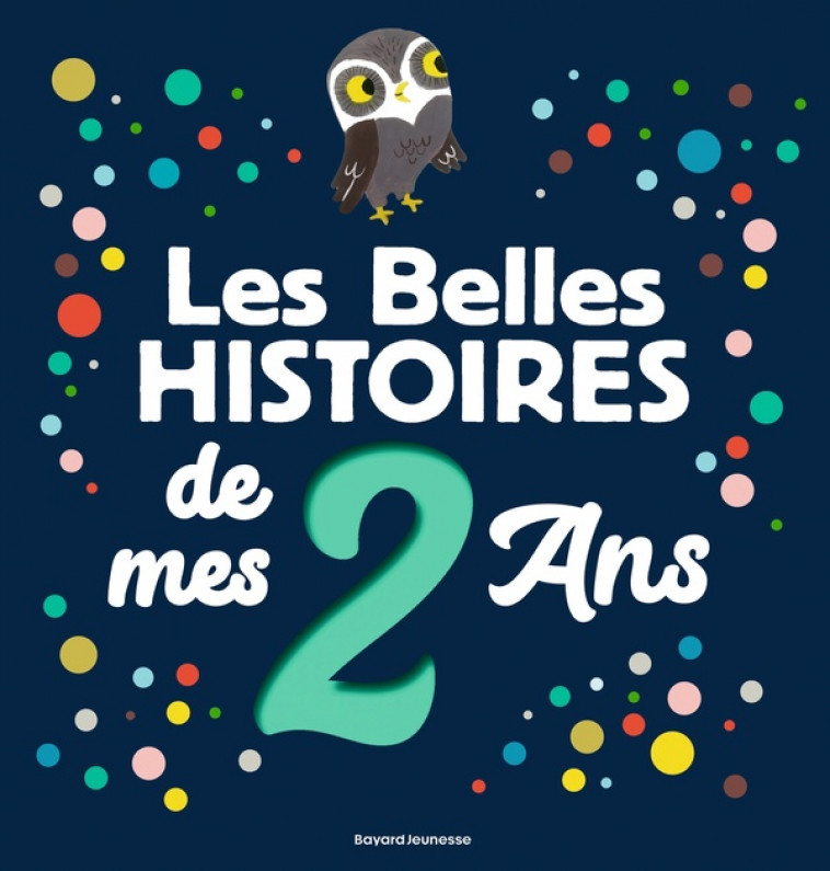 LES BELLES HISTOIRES DE MES 2 ANS - OERTEL/DELACROIX - BAYARD JEUNESSE