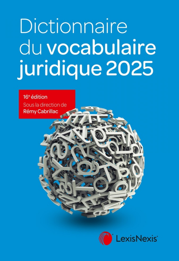 DICTIONNAIRE DU VOCABULAIRE JURIDIQUE 2025 - CABRILLAC REMY - Lexis Nexis/Litec