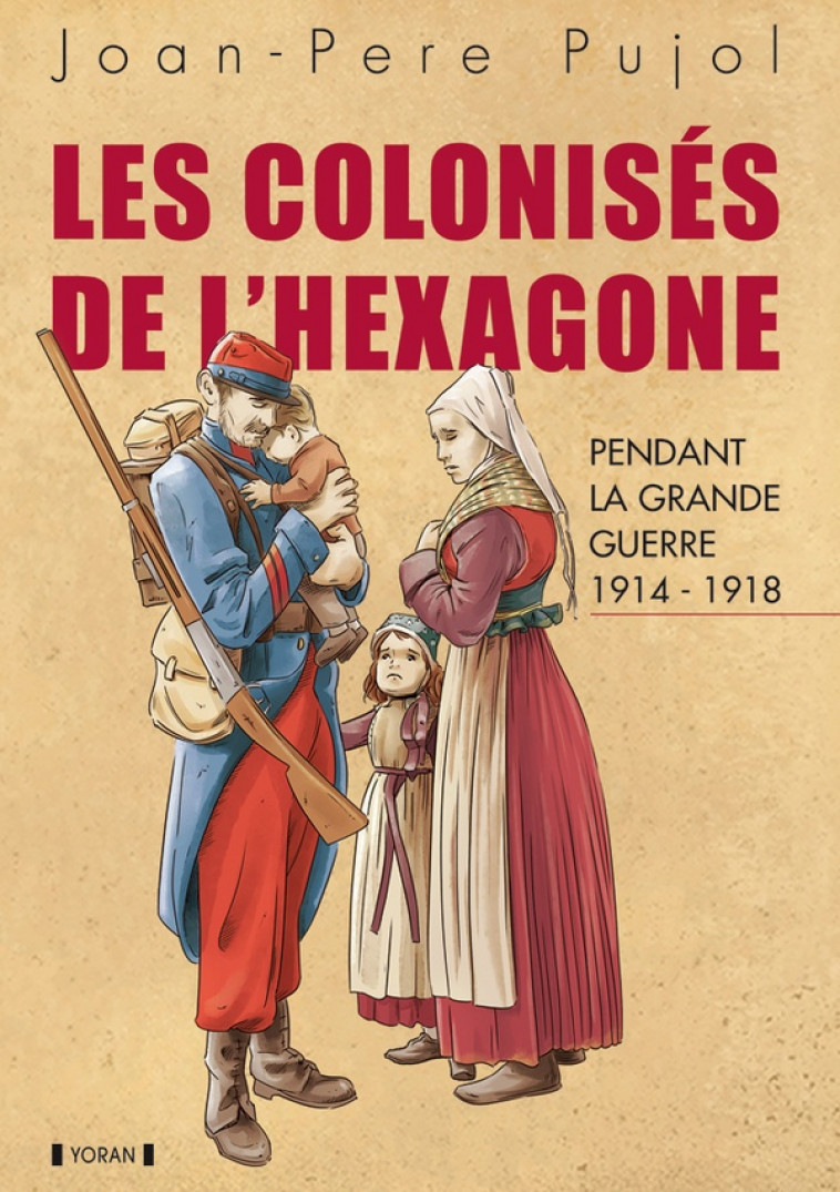 LES COLONISES DE L-HEXAGONE PENDANT LA GRANDE GUERRE - PUJOL - YORAN EMBANNER